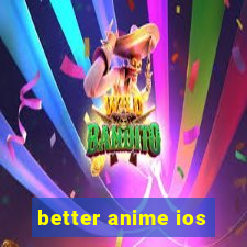 better anime ios